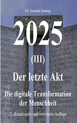 2025 - Der letzte Akt: Die digitale Transformation der Menschheit