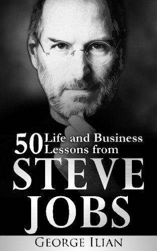 Steve Jobs: 50 Life and Business Lessons from Steve Jobs