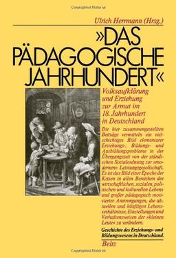 Das pädagogische Jahrhundert. Volksaufklärung und Erziehung zur Armut im 18. Jahrhundert in Deutschland