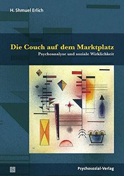 Die Couch auf dem Marktplatz: Psychoanalyse und soziale Wirklichkeit (Bibliothek der Psychoanalyse)