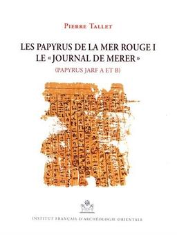 Les papyrus de la mer Rouge. Vol. 1. Le journal de Merer, papyrus Jarf A et B