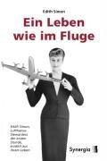 Ein Leben wie im Fluge: Edith Simon, Lufthansa-Stewardess der ersten Stunde erzählt aus ihrem Leben