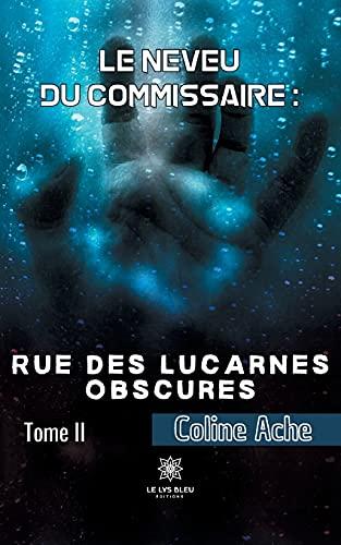 Le neveu du commissaire : Rue des Lucarnes Obscures Tome II