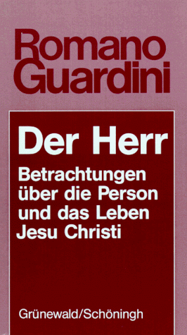 Der Herr. Betrachtungen über die Person und das Leben Jesu Christi