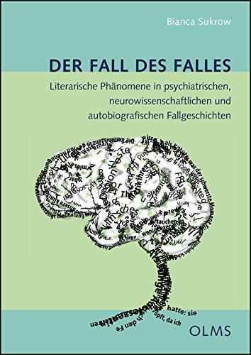 Der Fall des Falles: Literarische Phänomene in psychiatrischen, neurowissenschaftlichen und autobiografischen Fallgeschichten. (Germanistische Texte und Studien)