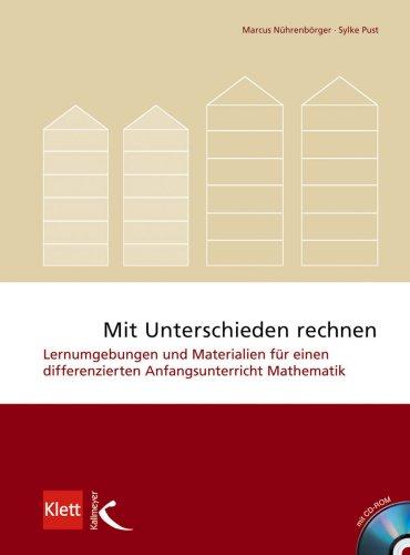 Mit Unterschieden rechnen: Lernumgebungen und Materialien für einen differenzierten Anfangsunterricht Mathematik