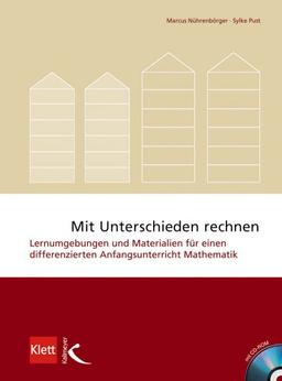 Mit Unterschieden rechnen: Lernumgebungen und Materialien für einen differenzierten Anfangsunterricht Mathematik