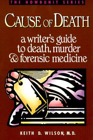 Cause of Death: A Writer's Guide to Death, Murder, and Forensic Medicine (Howdunit Writing)