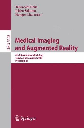 Medical Imaging and Augmented Reality: 4th International Workshop Tokyo, Japan, August 1-2, 2008, Proceedings (Lecture Notes in Computer Science / . . . Vision, Pattern Recognition, and Graphics)