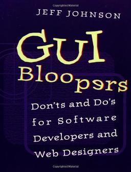 GUI Bloopers: Don'ts and Do's for Software Developers and Web Designers (Morgan Kaufmann)