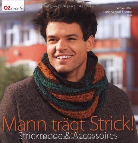 Mann trägt Strick!: Strickmode & Accessoires