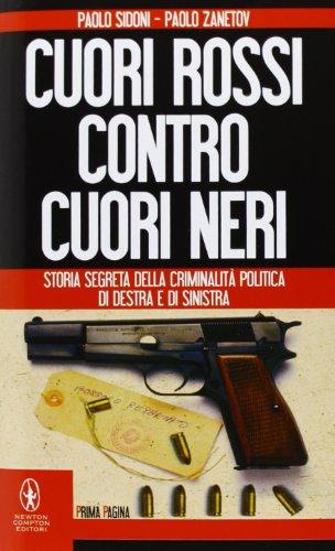 Cuori rossi contro cuori neri. Storia segreta della criminalità politica di destra e di sinistra