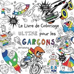 Le Livre de Coloriage Ultime Pour les Garçons: Pour les enfants de 4 à 10 ans ( Français) Broché - plus de 100 pages avec des dessins individuels et ... de voyage, activités pour enfants, Band 1)