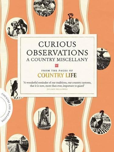 Curious Observations: A Country Miscellany (COUNTRY LIFE)