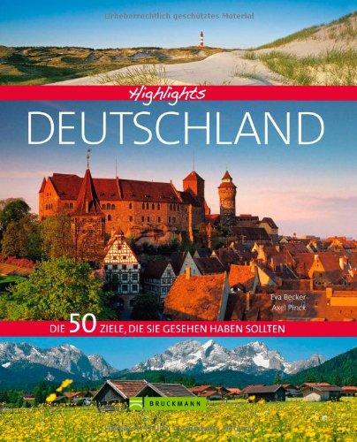 Bildband Highlights Deutschland: unsere Heimat mit ihrer Vielfalt an Landschaften, Kulturdenkmälern, Städten wie Köln und Nürnberg, Freizeitregionen ... Die 50 Ziele, die Sie gesehen haben sollten