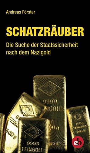 Schatzräuber: Die Suche der Staatssicherheit nach dem Nazigold