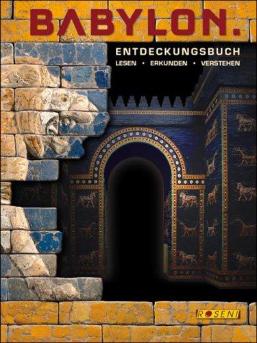 Entdeckungsbuch Babylon: Lesen - Erkunden - Verstehen