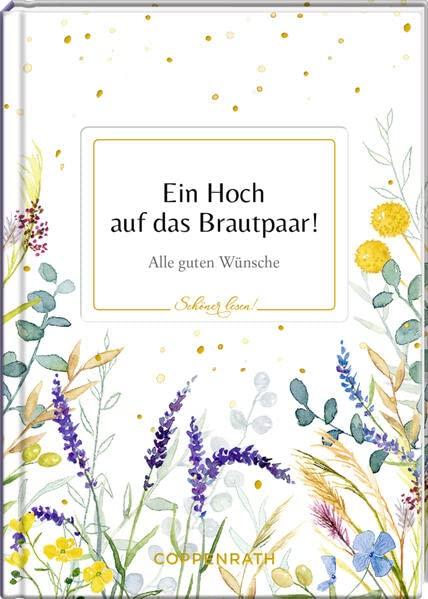 Ein Hoch auf das Brautpaar!: Alle guten Wünsche (Schöner lesen!, Band 34)