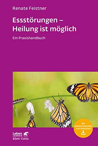 Essstörungen - Heilung ist möglich: Ein Praxishandbuch (Leben lernen)