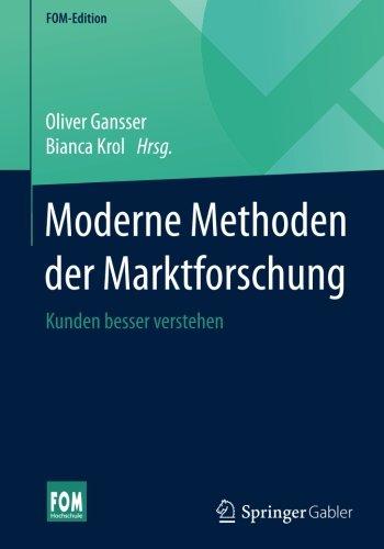 Moderne Methoden der Marktforschung: Kunden besser verstehen (FOM-Edition)