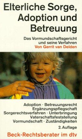 Elterliche Sorge, Adoption, Vormundschaft und Pflegschaft. Das Vormundschaftsgericht und seine Verfahren.