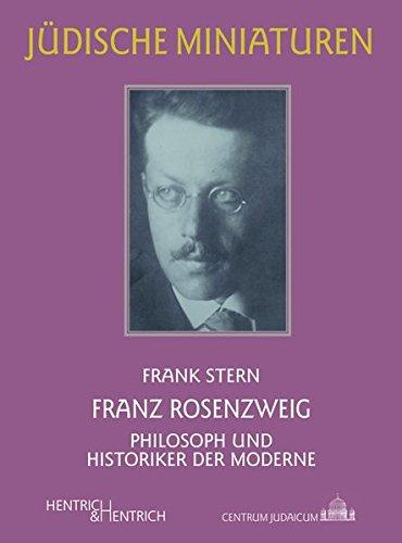 Franz Rosenzweig: Denker der Jüdischen Moderne (Jüdische Miniaturen)