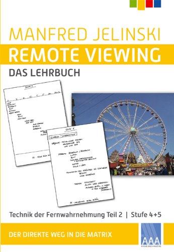 Remote Viewing - das Lehrbuch Teil 1-4: Remote Viewing - das Lehrbuch Teil 2: Technik des Fernwahrnehmung. Der direkte Weg in die Matrix. Teil 2: Stufe 4+5