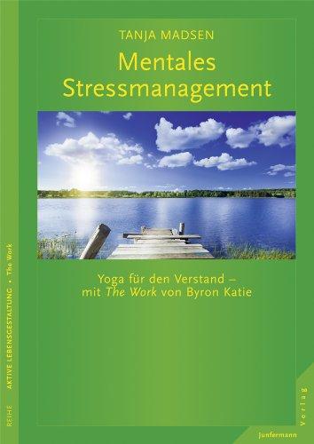 Mentales Stressmanagement. Yoga für den Verstand - mit The Work von Byron Katie