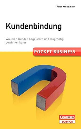 Pocket Business. Kundenbindung: Wie man Kunden begeistern und langfristig gewinnen kann (Cornelsen Scriptor - Pocket Business)