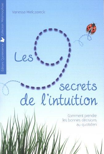 Les 9 secrets de l'intuition : comment prendre les bonnes décisions au quotidien