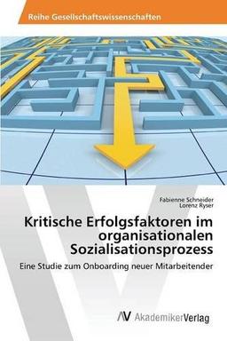 Kritische Erfolgsfaktoren im organisationalen Sozialisationsprozess: Eine Studie zum Onboarding neuer Mitarbeitender