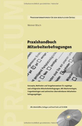 Praxishandbuch Mitarbeiterbefragungen: Konzepte, Methoden und Vorgehensweisen für ergiebige und erfolgreiche Mitarbeiterbefragungen. Mit ... übernehmbaren Mitarbeiterbefragungsbögen