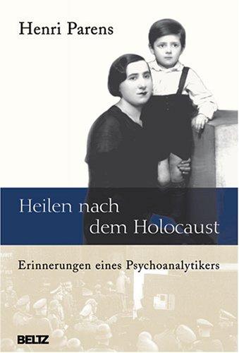 Heilen nach dem Holocaust: Erinnerungen eines Psychoanalytikers