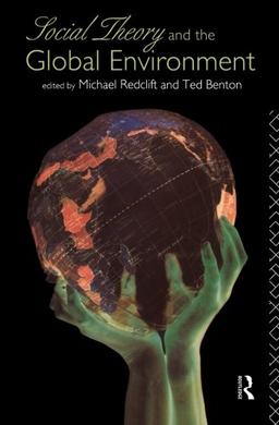 Social Theory and the Global Environment (Global Environmental Change Series)