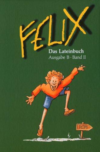 Felix - Ausgabe B. Auf der Grundlage von Felix A: Felix, Ausgabe B für Bayern, Bd.2, Das Lateinbuch