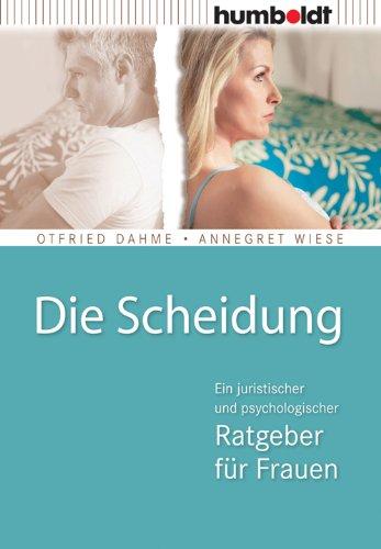 Die Scheidung. Ein juristischer und psychologischer Ratgeber für Frauen