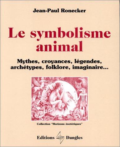 Le Symbolisme animal : mythes, croyances, légendes, archétypes, folklore, imaginaire...