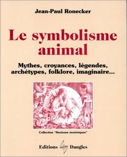 Le Symbolisme animal : mythes, croyances, légendes, archétypes, folklore, imaginaire...