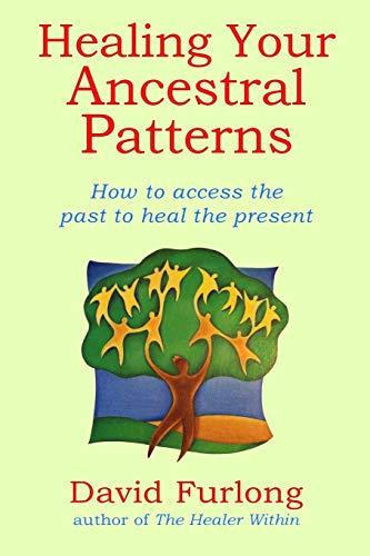 Healing Your Ancestral Patterns: How to Access the Past to Heal the Present