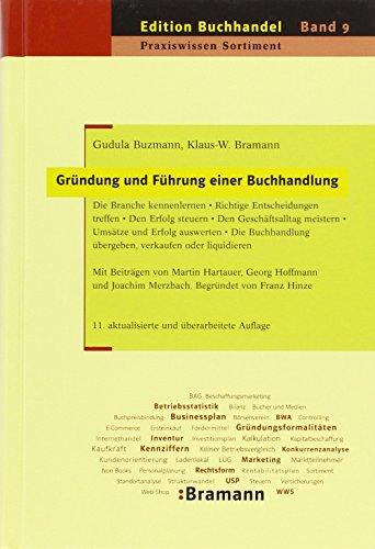 Gründung und Führung einer Buchhandlung: Die Branche kennenlernen - Richtige Entscheidungen treffen - Den Erfolg steuern - Den Geschäftsalltag ... oder liquidieren (Edition Buchhandel)