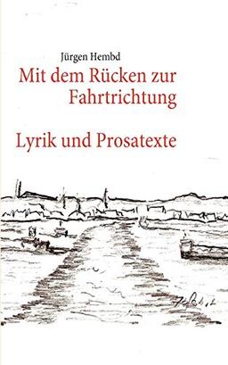 Mit dem Rücken zur Fahrtrichtung: Lyrik und Prosatexte