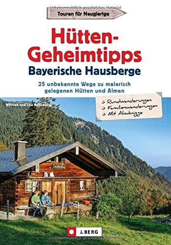 Wanderführer: Hütten-Geheimtipps Bayerische Hausberge. Hüttenführer Bayerische Hausberge. 30 unbekannte Wege zu malerisch gelegenen Hütten und Almen. GPS-Tracks zum Download.