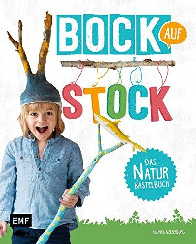 Bock auf Stock - Das Naturbastelbuch