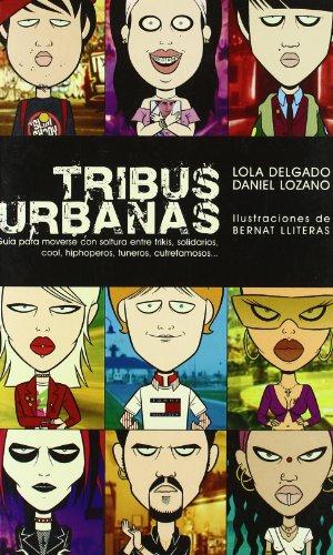 Tribus urbanas : guía para moverse con soltura entre friáis, solidarios, cool, hiphoperos, cutrefamosos--