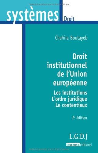 Droit institutionnel de l'Union européenne : les institutions, l'ordre juridique, le contentieux