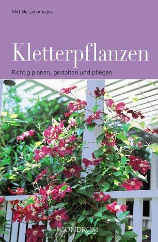 Kletterpflanzen. Richtig planen, gestalten und pflegen