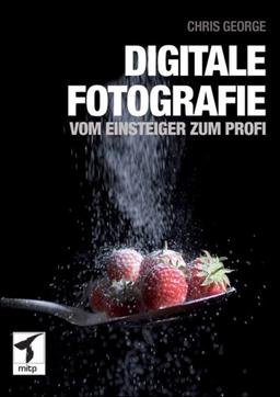 Digitale Fotografie - Vom Einsteiger zum Profi