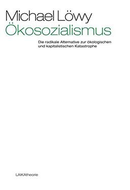 Ökosozialismus: Die radikale Alternative zur ökologischen und kapitalistischen Katastrophe (laika theorie)