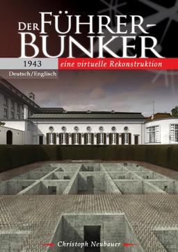 Der Führerbunker 1943 - Ein virtuelle Rekonstruktion