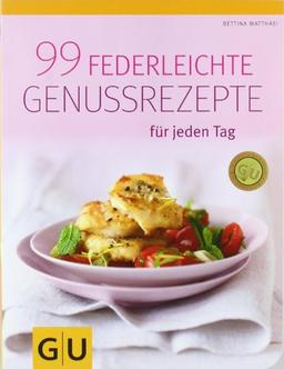 99 federleichte Genussrezepte für jeden Tag (GU Diät & Gesundheit)